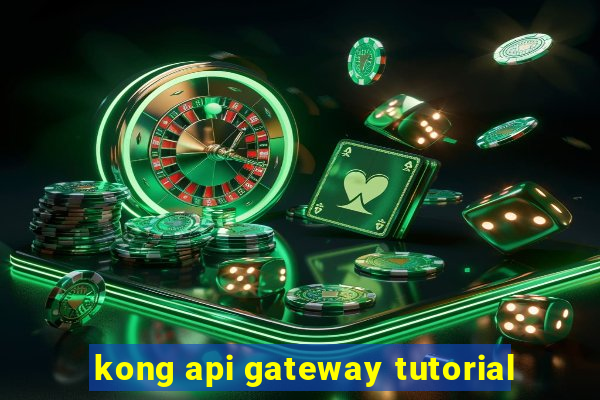 kong api gateway tutorial